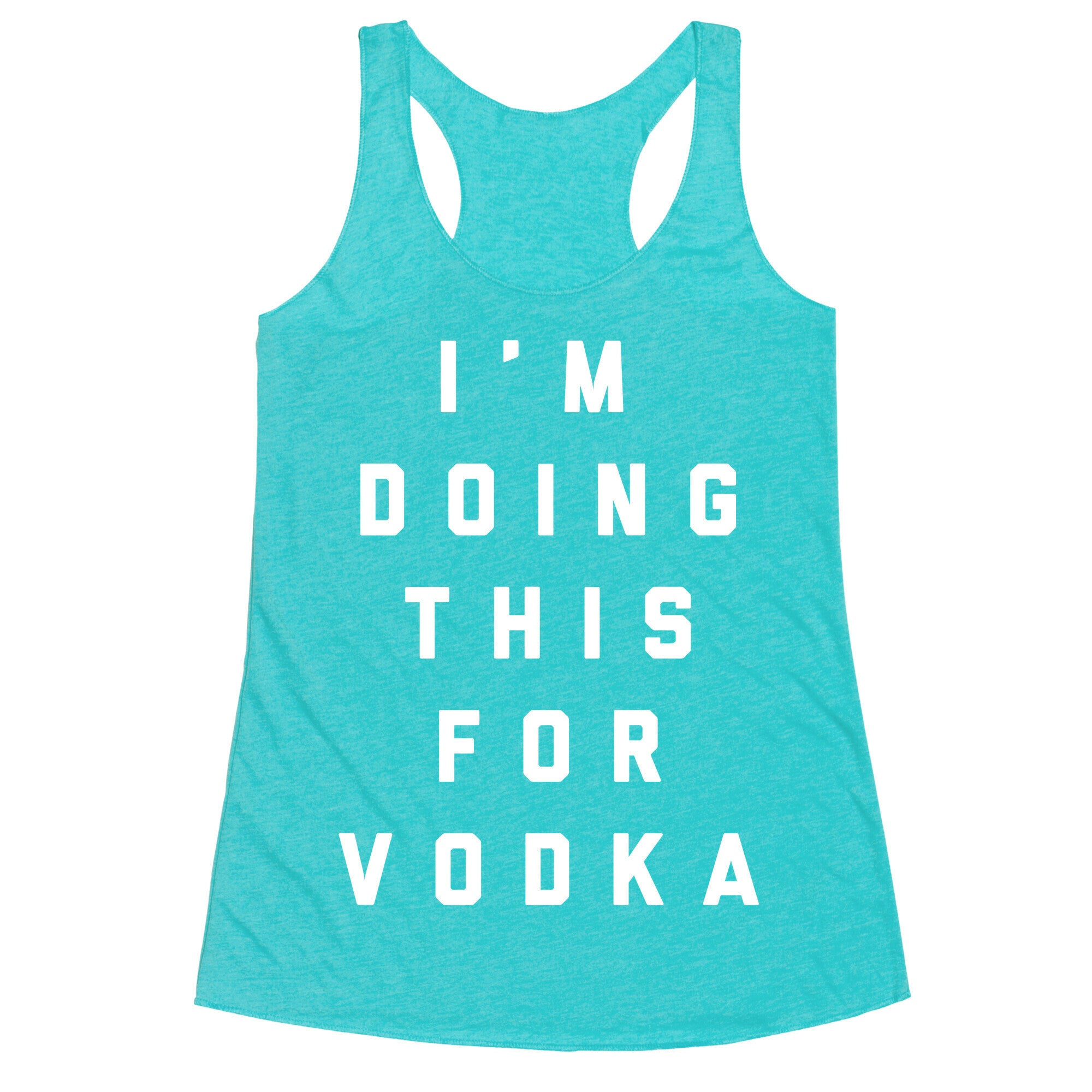 I'm Doing This For Vodka Racerback Tank